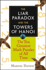 The Liar Paradox and the Towers of Hanoi: The 10 Greatest Math Puzzles of All Time By Marcel Danesi Cover Image