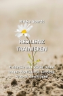 Resilienz Trainieren: Entdecke und stärke Deine innere Kraftquelle, um jede Krise zu bewältigen By Wibke Goerdt Cover Image