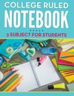 College Ruled Notebook - 3 Subject For Students By Speedy Publishing LLC Cover Image
