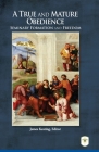 A True and Mature Obedience: Seminary Formation and Freedom By James Keating (Editor) Cover Image