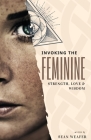 Invoking the Feminine: Strength, Love and Wisdom By Sean Weafer Cover Image