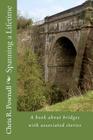 Spanning a Lifetime: A book about bridges with associated stories By Chris R. Pownall Cover Image