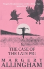 The Case of the Late Pig, The (Albert Campion Mysteries) By Margery Allingham Cover Image