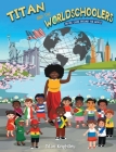Titan and the Worldschoolers: An ABC Guide Around the World By Titan Knightley, Tai Travels (Contribution by) Cover Image