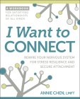 I Want to Connect: Rewire Your Nervous System for Stress Resilience and Secure Attachment Cover Image