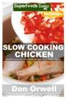 Slow Cooking Chicken: Over 60+ Low Carb Slow Cooker Chicken Recipes, Dump Dinners Recipes, Quick & Easy Cooking Recipes, Antioxidants & Phyt By Don Orwell Cover Image