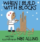 When I Build With Blocks By Niki Alling Cover Image
