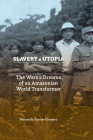Slavery and Utopia: The Wars and Dreams of an Amazonian World Transformer By Fernando Santos-Granero Cover Image