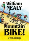 Mountain Bike!: A Manual of Beginning to Advanced Technique By William Nealy Cover Image