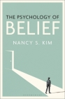 The Psychology of Belief By Nancy S. Kim Cover Image