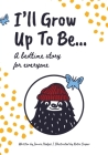 I'll Grow Up To Be...: A bedtime story for everyone By Jennie Hedges, Katie Cooper (Illustrator) Cover Image