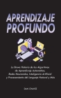 Aprendizaje Profundo: La Breve Historia de los Algoritmos de Aprendizaje Automático, Redes Neuronales, Inteligencia Artificial y Procesamien By Dan Chavez Cover Image