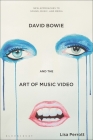 David Bowie and the Art of Music Video (New Approaches to Sound) By Lisa Perrott, Carol Vernallis (Editor), Holly Rogers (Editor) Cover Image