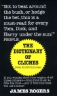 Dictionary of Cliches: If You Wonder about the Origins of All Those Old Saws--from First Blush to Bite the Dust--You'll Find This Book the Cat's Meow! By James Rogers Cover Image