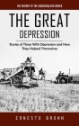 The Great Depression: The History of the Industrialized World (Stories of Those With Depression and How They Helped Themselves) Cover Image