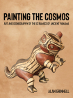Painting the Cosmos: Art and Iconography of the Ceramics of Ancient Panama Cover Image