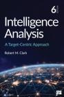 Intelligence Analysis: A Target-Centric Approach By Robert M. Clark Cover Image