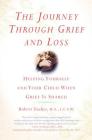 The Journey Through Grief and Loss: Helping Yourself and Your Child When Grief Is Shared By Robert Zucker Cover Image