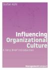 Influencing Organizational Culture: A Very Brief Introduction (Management Compact #7) By Stefan Kühl Cover Image