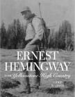 Ernest Hemingway in the Yellowstone High Country By Christopher Miles Warren Cover Image