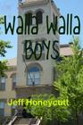 Walla Walla Boys: Look, a book for kids with no dog in it! By Jeff Honeycutt Cover Image