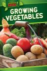 Growing Vegetables (Garden Squad!) By Louella Bath Cover Image