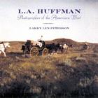 L.A. Huffman: Photographer of the American West By Larry Len Peterson Cover Image