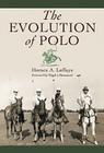 The Evolution of Polo By Horace A. Laffaye Cover Image
