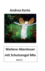 Weitere Abenteuer mit Schutzengel Mia: Dritter Band mit neuen Abenteuern By Andrea Korte Cover Image