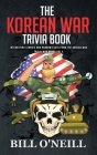 The Korean War Trivia Book: Interesting Stories and Random Facts From The Korean War Cover Image