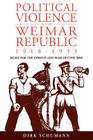 Political Violence in the Weimar Republic, 1918-1933: Fight for the Streets and Fear of Civil War (Studies in German History #10) By Dirk Schumann Cover Image