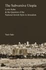 The Subversive Utopia: Louis Kahn and the Question of the National Jewish Style in Jerusalem Cover Image