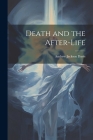 Death and the After-life By Andrew Jackson 1826-1910 Davis Cover Image