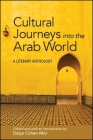 Cultural Journeys Into the Arab World: A Literary Anthology By Dalya Cohen-Mor (Editor), Dalya Cohen-Mor (Introduction by) Cover Image