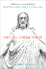 Digital Communion: Marshall McLuhan's Spiritual Vision for a Virtual Age Cover Image