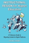 Instructional Design For Higher Education: A Professor's Guide To Migrating Content To Digital Platforms By Colin Haines Cover Image