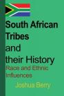 South African Tribes and their History: Race and Ethnic Influences By Joshua Berry Cover Image