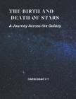 The Birth and Death of Stars: A Journey Across the Galaxy Cover Image
