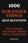 1000 Stranger Things Quiz Questions - The Ultimate Stranger Things Trivia Challenge By Mike Steed Cover Image