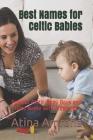 Best Names for Celtic Babies: Popular Celtic Baby Boys and Girls Name with Meanings By Atina Amrahs Cover Image