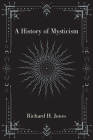 A History of Mysticism By Richard H. Jones Cover Image