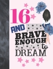 16 And Brave Enough To Dream: Cheerleading Gift For Girls Age 16 Years Old - Cheerleader Art Sketchbook Sketchpad Activity Book For Kids To Draw And By Krazed Scribblers Cover Image