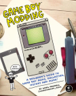 Game Boy Modding: A Beginner's Guide to Game Boy Mods, Collecting, History, and More! By Greg Farrell Cover Image
