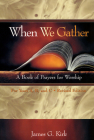 When We Gather, Revised Edition: A Book of Prayers for Worship Cover Image