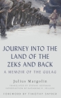 Journey Into the Land of the Zeks and Back: A Memoir of the Gulag By Julius Margolin, Stefani Hoffman, Timothy Snyder (Foreword by) Cover Image