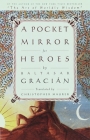 A Pocket Mirror for Heroes By Baltasar Gracian, Christopher Maurer (Translated by) Cover Image