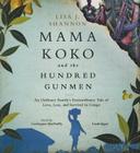 Mama Koko and the Hundred Gunmen: An Ordinary Family's Extraordinary Tale of Love, Loss, and Survival in Congo By Lisa J. Shannon, Carrington MacDuffie (Read by) Cover Image
