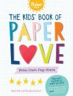 The Kids' Book of Paper Love: Write. Craft. Play. Share. (Flow) By Irene Smit, Astrid van der Hulst Cover Image