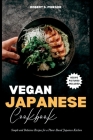 Vegan Japanese Cookbook: Simple and Delicious Recipes for a Plant-Based Japanese Kitchen By Robert S. Pinkson Cover Image