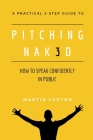 Pitching Nak3d: How to Speak Confidently in Public: A Practical 3-Step Guide By Kaya Luxton (Illustrator), Martin Luxton Cover Image